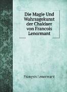 Die Magie Und Wahrsagekunst der Chaldaer von Francois Lenormant