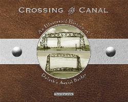 Crossing the Canal: An Illustrated History of Duluth's Aerial Bridge