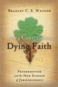 Living Constitution, Dying Faith: Progressivism and the New Science of Jurisprudence