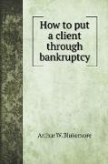 How to put a client through bankruptcy