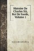 Histoire De Charles Xii, Roi De Suede, Volume 1