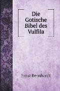 Die Gotische Bibel des Vulfila