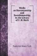 Works on Horsemanship and Swordsmanship, in the Library of F. H. Huth