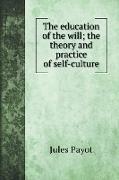 The education of the will, the theory and practice of self-culture