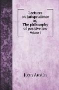 Lectures on jurisprudence, or, The philosophy of positive law. Vol. I