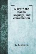 A key to the Italian language, and conversation