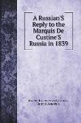 A Russian'S Reply to the Marquis De Custine'S Russia in 1839