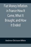 Fiat Money Inflation in France How It Came, What It Brought, and How It Ended