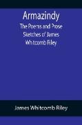 Armazindy, The Poems and Prose Sketches of James Whitcomb Riley