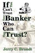 If You Can't Trust Your Banker Who Can You Trust?