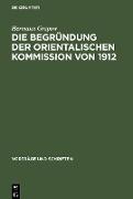 Die Begründung der orientalischen Kommission von 1912