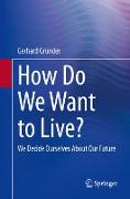 How Do We Want to Live?