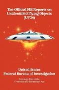 The Official FBI Reports on Unidentified Flying Objects (UFOs) Released Under the Freedom of Information ACT