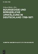 Bourgeoisie und bürgerliche Umwälzung in Deutschland 1789¿1871