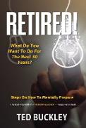 Retired! What do you want to do for the next 30 years?