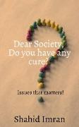 Dear society, Do you have any cure?