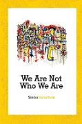 We Are Not Who We Are