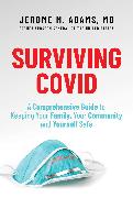 Surviving Covid: A Comprehensive Guide to Keeping Your Family, Your Community and Yourself Safe