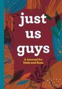 Just Us Guys: A Journal for Dads and Sons