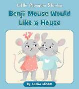 Benji Mouse Would Like a House
