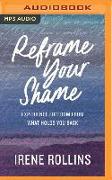 Reframe Your Shame: Experience Freedom from What Holds You Back