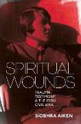 Spiritual Wounds: Trauma, Testimony and the Irish Civil War
