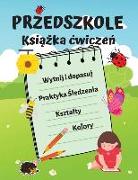 Zeszyt cwicze&#324, dla przedszkolaków: Niesamowite gry do nauki ksztaltów, kolorów, wytnij i dopasuj, praktyka &#347,ledzenia