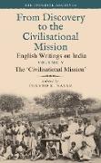 The 'Civilisational Mission': From Discovery to the Civilizational Mission: English Writings on India, the Imperial Archive, Volume 5