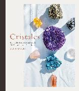 Cristales (Crystals): Guía Completa de Sus Usos, Propiedades Y Beneficios