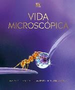 Vida Microscópica (Micro Life): Maravillas de Un Mundo En Miniatura