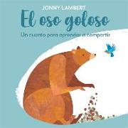 El Oso Goloso (Jonny Lambert's Bear and Bird): Un Cuento Para Aprender a Compartir
