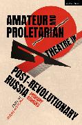 Amateur and Proletarian Theatre in Post-Revolutionary Russia