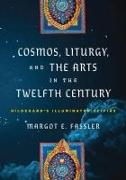 Cosmos, Liturgy, and the Arts in the Twelfth Century