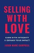 Selling with Love: Earn with Integrity and Expand Your Impact