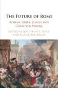 The Future of Rome: Roman, Greek, Jewish and Christian Visions