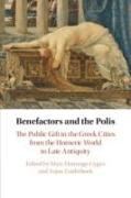 Benefactors and the Polis: The Public Gift in the Greek Cities from the Homeric World to Late Antiquity