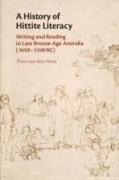 A History of Hittite Literacy: Writing and Reading in Late Bronze-Age Anatolia (1650-1200 Bc)