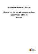 Memorias de los Virreyes que han gobernado el Perù