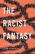 The Racist Fantasy
