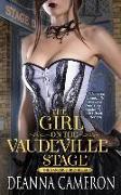 The Girl on the Vaudeville Stage: A Novel of Dreams & Desire in Old New York