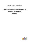 Colecciòn de documentos para la historia de Mèxico