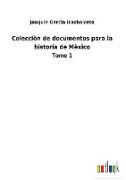 Colecciòn de documentos para la historia de Mèxico