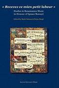 "Recevez ce mien petit labeur". Studies in Renaissance Music in Honour of Ignace Bossuyt