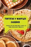 TORTITAS Y WAFFLES CASEROS