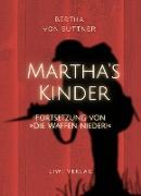 Bertha von Suttner: Martha's Kinder. Fortsetzung von: »Die Waffen nieder!« Vollständige Neuausgabe