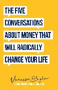 The Five Conversations About Money That Will Radically Change Your Life