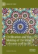 Civilization and the Making of the State in Lebanon and Syria