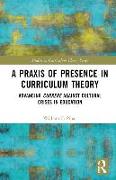 A Praxis of Presence in Curriculum Theory