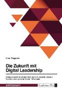 Die Zukunft mit Digital Leadership. Kompetenzprofil für erfolgreiche Führung in Zeiten der digitalen Transformation sowie der Covid-19-Pandemie