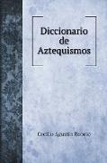Diccionario de Aztequismos, ó sea catalo de las palabras del idioma mahuatl, azteca ó mexicano, introducidas al idioma castellano bajo diversas formas